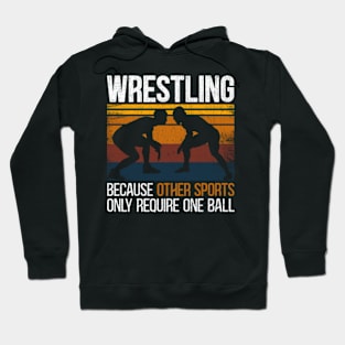 Wrestling Because Other Sports Only Require One Ball Hoodie